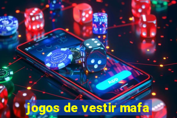 jogos de vestir mafa